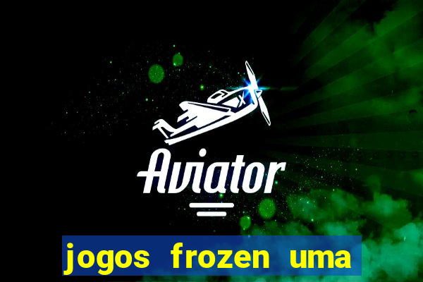 jogos frozen uma aventura congelante problema em dobro